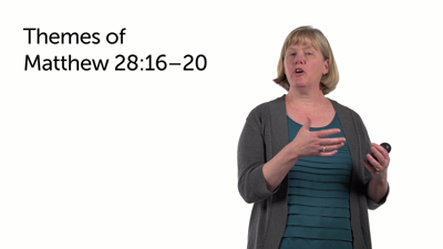 Themes Reiterated in Matthew 28:16–20