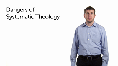 Strengths and Dangers of Systematic Theology (Part 4)