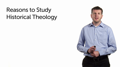 Reasons to Study Historical Theology (Part 2)