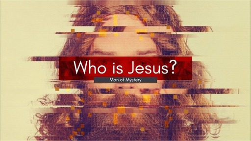 Who is Jesus? Man of Mystery