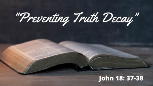 January 17, 2021: Preventing Truth Decay (Jn 18:37-38