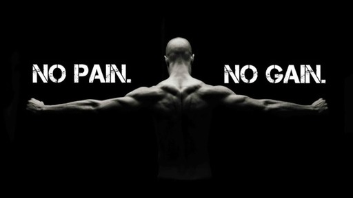 No Pain No Gain?