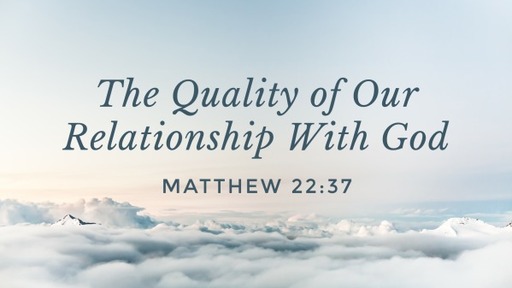 The Quality of Our Relationship With God