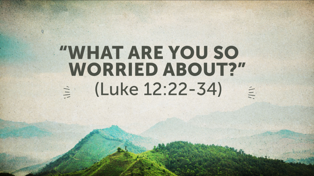 what-are-you-so-worried-about-luke-12-22-34-faithlife-sermons