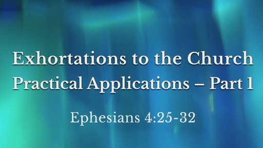 Exhortations to the Church: Practical Applications - Part 1