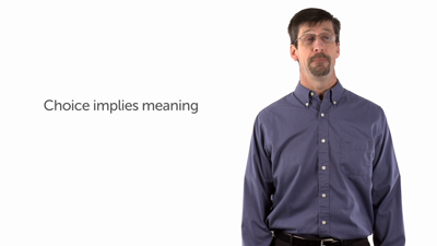 Principle 1: Choice Implies Meaning