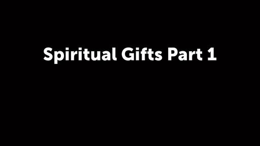 Spiritual Gifts Part 1