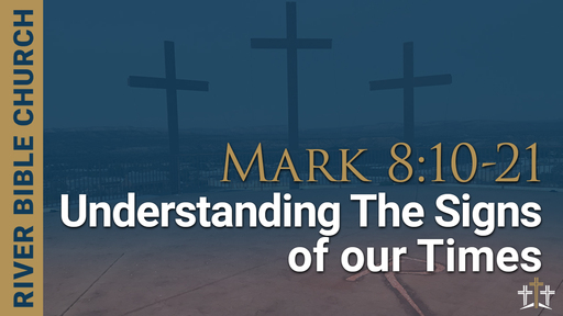 Mark 8:10-21 | Understanding The Signs Of Our Times