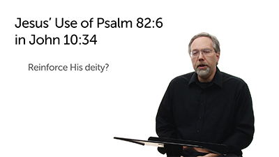 Jesus’ Quotation of Psalm 82:6 in John 10:34