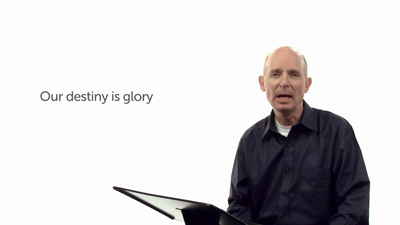Our Destiny Is Glory