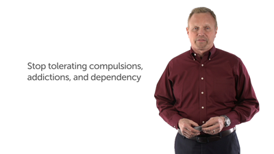2. Stop Tolerating Compulsions, Addictions, and Dependency