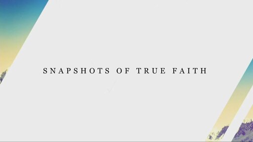 Snapshots of True Faith