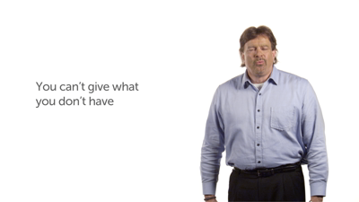 You Can’t Give What You Don’t Have