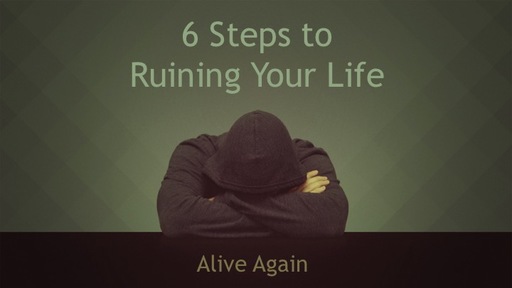 "Alive Again: 6 Steps to Ruining Your Life" Apr. 23, 2017