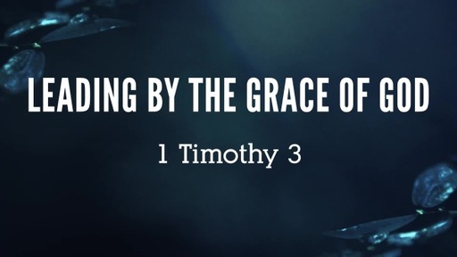 1Timohty 3 - Leading by the Grace of God