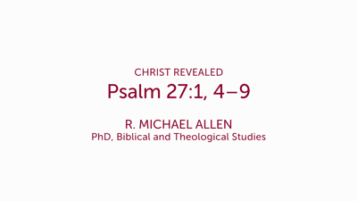 Psalm 27:1, 4–9