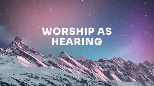 Worship as Hearing