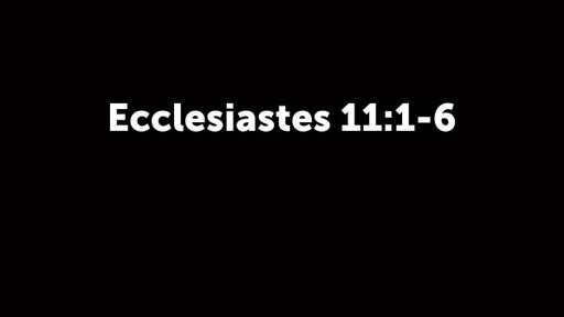 Ecclesiastes 11:1-6