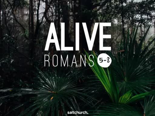 Alive - Romans 5-8