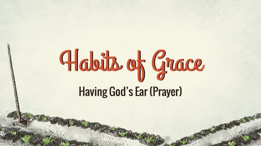 April 30, 2017 - Habits of Grace (Prayer)