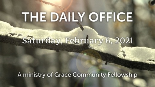 Daily Office -February 6, 2021