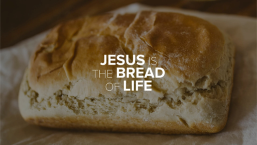 JESUS IS THE BREAD OF LIFE