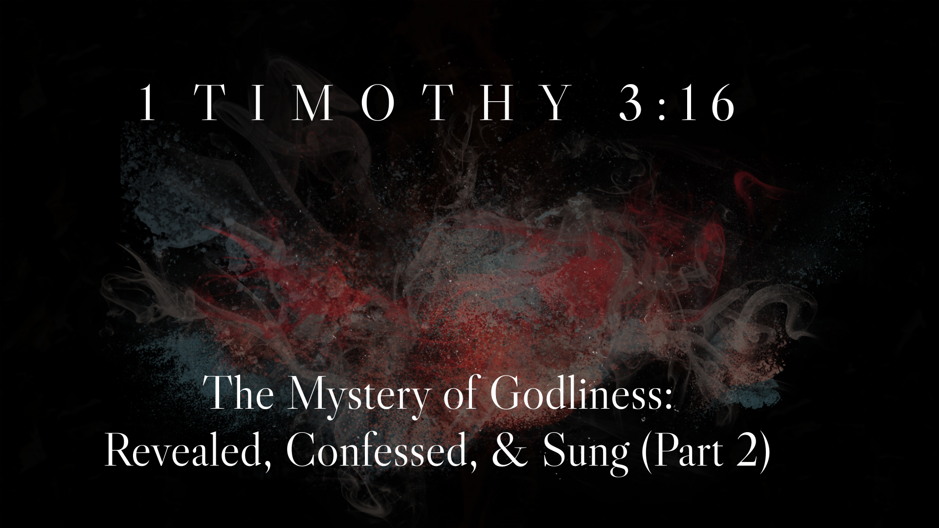 1 Timothy 3:16 | The Mystery of Godliness: Revealed, Confessed, & Sung ...