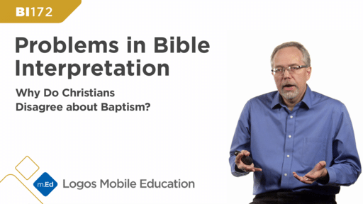 BI172 Problems in Bible Interpretation: Why Do Christians Disagree about Baptism?