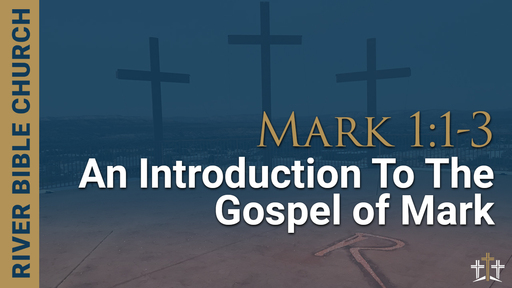 Mark 1:1-3 | An Introduction to the Gospel of Mark 