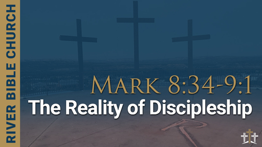 Mark 8:34-9:1 | The Reality of Discipleship