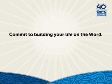 Commit to building your life on the Word.