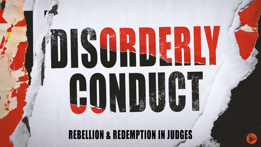 Disorderly Conduct: Rebellion and Redemption in Judges