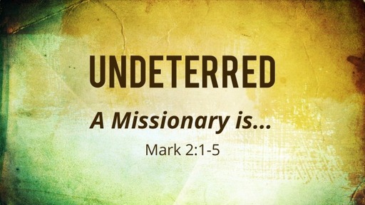 Mark 2:1-5 / Undeterred
