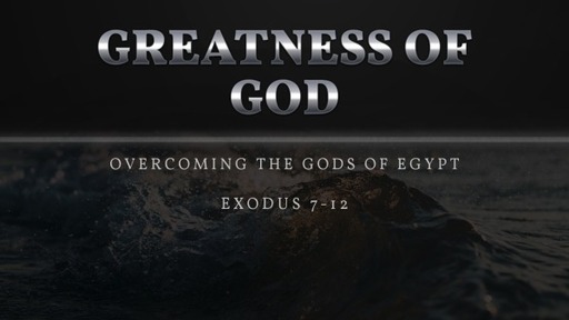 Greatness of God - Overcoming the Gods of Egypt