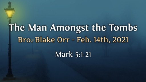 The Man Amongst the Tombs - Sunday Service - February 14th, 2021