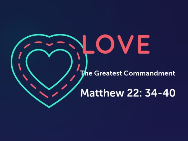 Why Is Love The Greatest Commandment