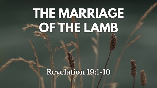 The Marriage of the Lamb (Revelation 19:1-10)
