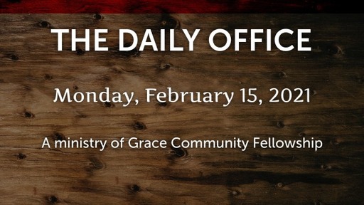 Daily Office -February 15, 2021