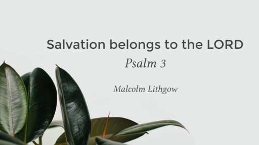 Psalm 3 - Salvation belongs to the LORD