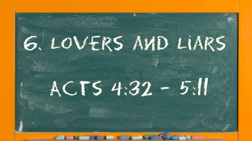 06 l The Action of the Church: Lovers and Liars l Acts 4:32-5:11 l 02-07-21