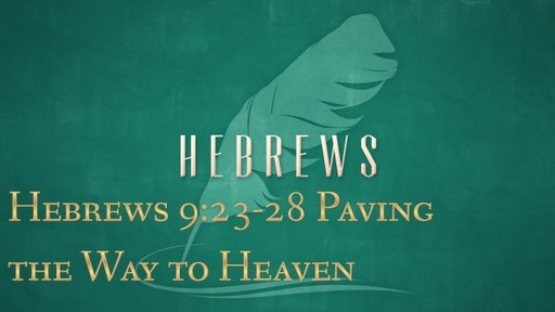 Hebrews 9:23-28 - Paving the Way to Heaven
