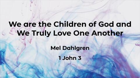 We are the Children of God and We Truly Love One Another – 1 John 3:1-24