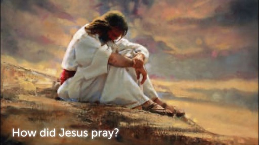 How did Jesus Pray?