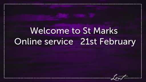 St Mark's Online Service 21 February St Mark's Online Service 21 February