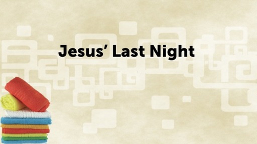 Jesus’ Last Night