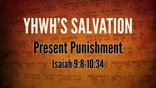 Isaiah 9:8-10:34 - Present Punishment