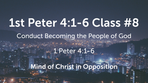 1st Peter 4:1-6 Class #8