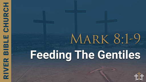 Mark 8:1-9 | Feeding The Gentiles
