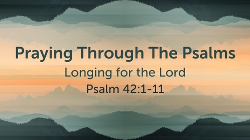 Wednesday, February 24, 2021 - Praying Through The Psalms - Psalm 42