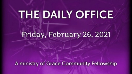 Daily Office - February 26, 2021